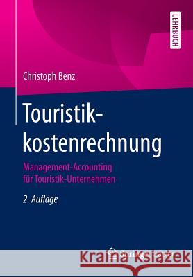 Touristikkostenrechnung: Management-Accounting Für Touristik-Unternehmen Benz, Christoph 9783658080877 Springer Gabler