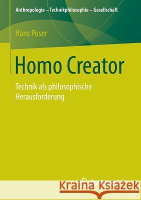 Homo Creator: Technik ALS Philosophische Herausforderung Poser, Hans 9783658081515