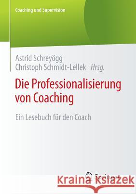 Die Professionalisierung Von Coaching: Ein Lesebuch Für Den Coach Schreyögg, Astrid 9783658081713