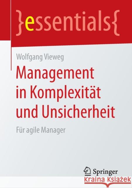 Management in Komplexität Und Unsicherheit: Für Agile Manager Vieweg, Wolfgang 9783658082499 Springer