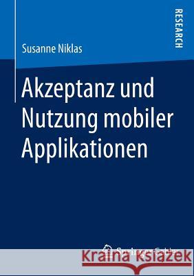 Akzeptanz Und Nutzung Mobiler Applikationen Susanne Niklas   9783658082628 Springer Gabler