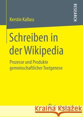 Schreiben in Der Wikipedia: Prozesse Und Produkte Gemeinschaftlicher Textgenese Kallass, Kerstin 9783658082642 Springer vs