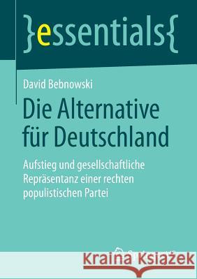 Die Alternative Für Deutschland: Aufstieg Und Gesellschaftliche Repräsentanz Einer Rechten Populistischen Partei Bebnowski, David 9783658082857 Springer vs