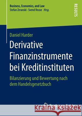 Derivative Finanzinstrumente Bei Kreditinstituten: Bilanzierung Und Bewertung Nach Dem Handelsgesetzbuch Harder, Daniel 9783658082987 Springer Gabler