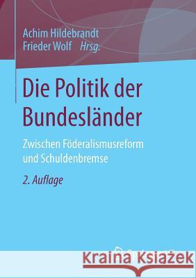Die Politik Der Bundesländer: Zwischen Föderalismusreform Und Schuldenbremse Hildebrandt, Achim 9783658083021 Springer vs