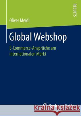 Global Webshop: E-Commerce-Ansprüche Am Internationalen Markt Meidl, Oliver 9783658083267 Springer Gabler