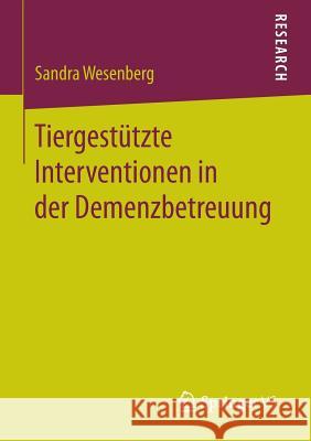 Tiergestützte Interventionen in Der Demenzbetreuung Wesenberg, Sandra 9783658083397 Springer vs