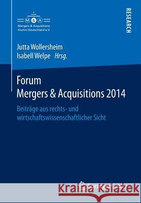 Forum Mergers & Acquisitions 2014: Beiträge Aus Rechts- Und Wirtschaftswissenschaftlicher Sicht Wollersheim, Jutta 9783658083700 Springer Gabler