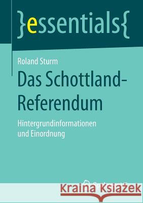 Das Schottland-Referendum: Hintergrundinformationen Und Einordnung Roland Sturm 9783658083809 Springer vs