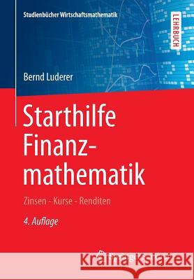 Starthilfe Finanzmathematik: Zinsen - Kurse - Renditen Luderer, Bernd 9783658084240