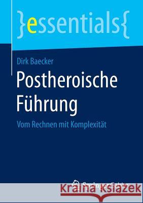 Postheroische Führung: Vom Rechnen Mit Komplexität Baecker, Dirk 9783658084301