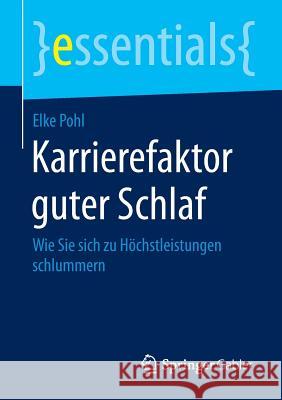 Karrierefaktor Guter Schlaf: Wie Sie Sich Zu Höchstleistungen Schlummern Pohl, Elke 9783658084394 Springer Gabler