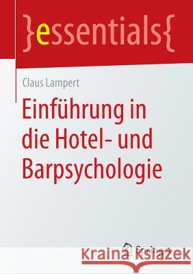 Einführung in Die Hotel- Und Barpsychologie Lampert, Claus 9783658084721 Springer