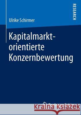 Kapitalmarktorientierte Konzernbewertung Ulrike Schirmer   9783658084745 Springer Gabler