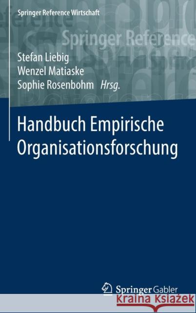 Handbuch Empirische Organisationsforschung Stefan Liebig Wenzel Matiaske Sophie Rosenbohm 9783658084929