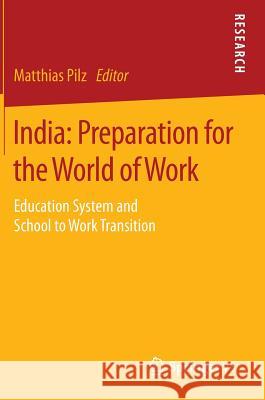 India: Preparation for the World of Work: Education System and School to Work Transition Pilz, Matthias 9783658085018