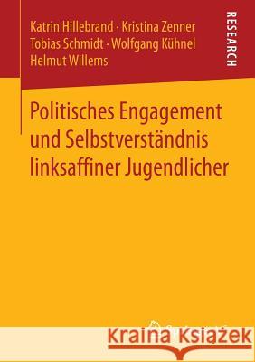 Politisches Engagement Und Selbstverständnis Linksaffiner Jugendlicher Hillebrand, Katrin 9783658085193 Springer vs