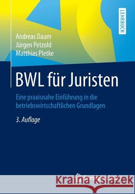 Bwl Für Juristen: Eine Praxisnahe Einführung in Die Betriebswirtschaftlichen Grundlagen Daum, Andreas 9783658085780