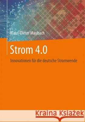 Strom 4.0: Innovationen Für Die Deutsche Stromwende Maubach, Klaus-Dieter 9783658086121 Springer Vieweg