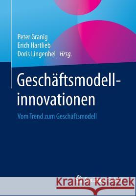 Geschäftsmodellinnovationen: Vom Trend Zum Geschäftsmodell Granig, Peter 9783658086220 Springer Gabler