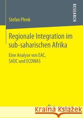 Regionale Integration Im Sub-Saharischen Afrika: Eine Analyse Von Eac, Sadc Und Ecowas Plenk, Stefan 9783658086497 Springer vs