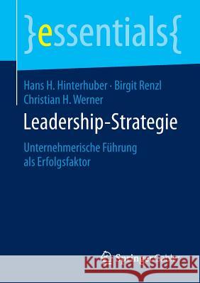 Leadership-Strategie: Unternehmerische Führung ALS Erfolgsfaktor Hinterhuber, Hans H. 9783658086534 Springer