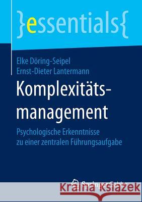 Komplexitätsmanagement: Psychologische Erkenntnisse Zu Einer Zentralen Führungsaufgabe Döring-Seipel, Elke 9783658086572 Springer Gabler