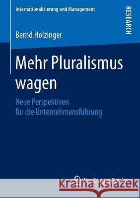 Mehr Pluralismus Wagen: Neue Perspektiven Für Die Unternehmensführung Holzinger, Bernd 9783658086763 Springer Gabler