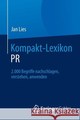 Kompakt-Lexikon PR: 2.000 Begriffe Nachschlagen, Verstehen, Anwenden Lies, Jan 9783658087418 Springer Gabler