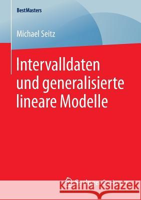 Intervalldaten Und Generalisierte Lineare Modelle Seitz, Michael 9783658087456