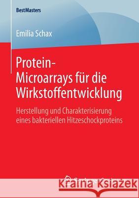 Protein-Microarrays Für Die Wirkstoffentwicklung: Herstellung Und Charakterisierung Eines Bakteriellen Hitzeschockproteins Schax, Emilia 9783658088026 Springer Spektrum