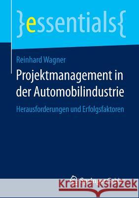 Projektmanagement in Der Automobilindustrie: Herausforderungen Und Erfolgsfaktoren Wagner, Reinhard 9783658088125 Springer Gabler