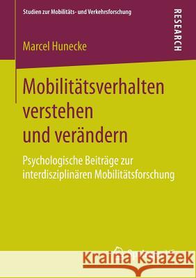 Mobilitätsverhalten Verstehen Und Verändern: Psychologische Beiträge Zur Interdisziplinären Mobilitätsforschung Hunecke, Marcel 9783658088248 Springer vs