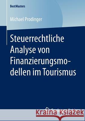 Steuerrechtliche Analyse Von Finanzierungsmodellen Im Tourismus Prodinger, Michael 9783658088347