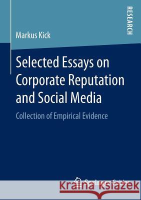 Selected Essays on Corporate Reputation and Social Media: Collection of Empirical Evidence Kick, Markus 9783658088361 Springer Gabler