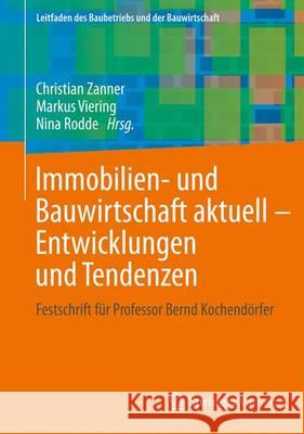 Immobilien- Und Bauwirtschaft Aktuell - Entwicklungen Und Tendenzen: Festschrift Für Professor Bernd Kochendörfer Viering, Markus 9783658088460