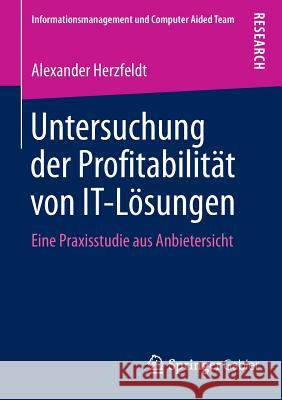 Untersuchung Der Profitabilität Von It-Lösungen: Eine Praxisstudie Aus Anbietersicht Herzfeldt, Alexander 9783658088545 Springer Gabler