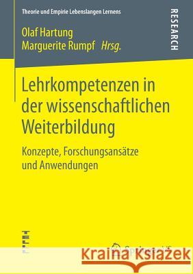 Lehrkompetenzen in Der Wissenschaftlichen Weiterbildung: Konzepte, Forschungsansätze Und Anwendungen Hartung, Olaf 9783658088682