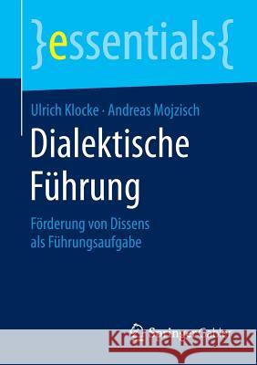 Dialektische Führung: Förderung Von Dissens ALS Führungsaufgabe Klocke, Ulrich 9783658088897 Springer Gabler