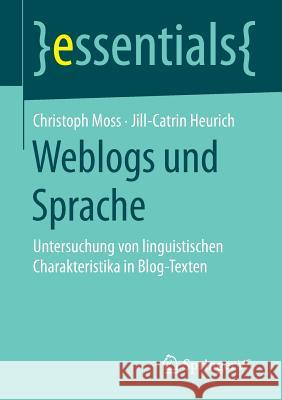 Weblogs Und Sprache: Untersuchung Von Linguistischen Charakteristika in Blog-Texten Moss, Christoph 9783658089139