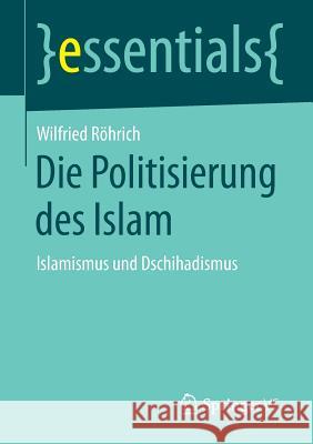 Die Politisierung Des Islam: Islamismus Und Dschihadismus Röhrich, Wilfried 9783658089405 Springer vs