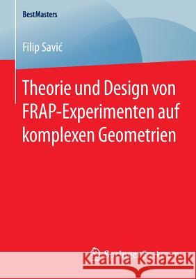 Theorie Und Design Von Frap-Experimenten Auf Komplexen Geometrien Savic, Filip 9783658089467 Springer Spektrum