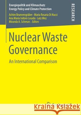 Nuclear Waste Governance: An International Comparison Brunnengräber, Achim 9783658089610 Springer vs