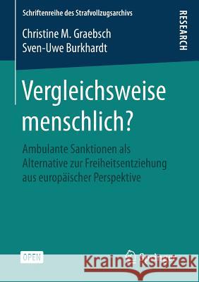 Vergleichsweise Menschlich?: Ambulante Sanktionen ALS Alternative Zur Freiheitsentziehung Aus Europäischer Perspektive Graebsch, Christine M. 9783658089641 Springer