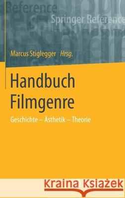 Handbuch Filmgenre: Geschichte - Ästhetik - Theorie Stiglegger, Marcus 9783658090166