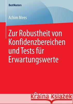 Zur Robustheit Von Konfidenzbereichen Und Tests Für Erwartungswerte Mees, Achim 9783658090333