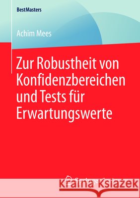Zur Robustheit Von Konfidenzbereichen Und Tests Für Erwartungswerte Mees, Achim 9783658090333