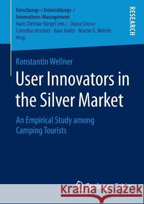 User Innovators in the Silver Market: An Empirical Study Among Camping Tourists Wellner, Konstantin 9783658090432