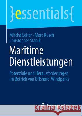 Maritime Dienstleistungen: Potenziale Und Herausforderungen Im Betrieb Von Offshore-Windparks Seiter, Mischa 9783658090463