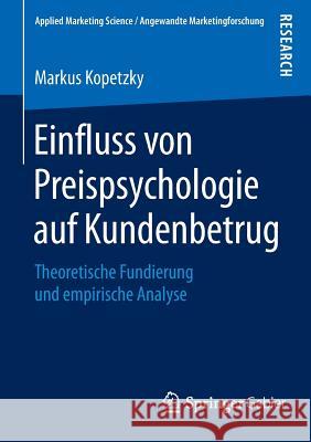 Einfluss Von Preispsychologie Auf Kundenbetrug: Theoretische Fundierung Und Empirische Analyse Kopetzky, Markus 9783658090654 Springer Gabler